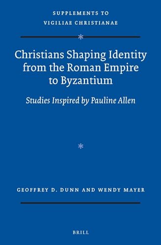 9789004298972: Christians Shaping Identity from the Roman Empire to Byzantium: Studies Inspired by Pauline Allen: 132 (Vigiliae Christianae, Supplements, 132)