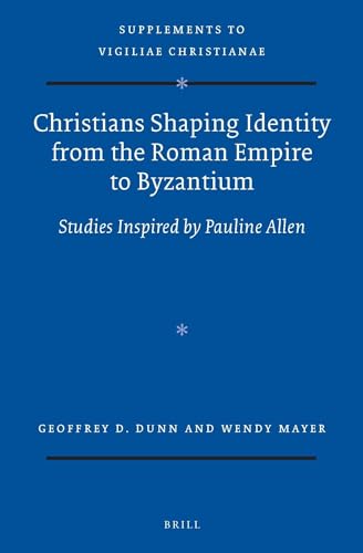9789004298972: Christians Shaping Identity from the Roman Empire to Byzantium: Studies Inspired by Pauline Allen (Vigiliae Christianae, Supplements, 132) (English and German Edition)