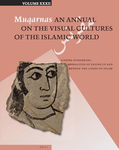 Beispielbild fr Muqarnas: An Annual on the Visual Cultures of the Islamic World: Gazing Otherwise: Modalities of Seeing in and Beyond the Lands of Islam: Vol 32 zum Verkauf von Revaluation Books