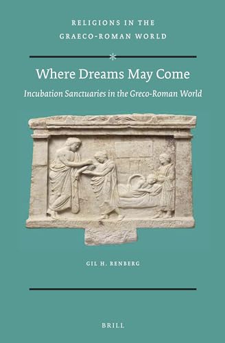 9789004299764: Where Dreams May Come: Incubation Sanctuaries in the Greco-Roman World: 184 (Religions in the Graeco-Roman World)