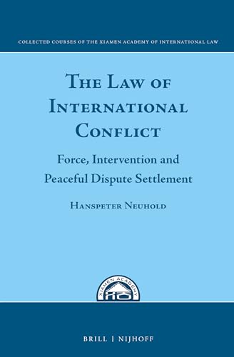 9789004299917: The Law of International Conflict: Force, Intervention and Peaceful Dispute Settlement (Collected Courses of the Xiamen Academy of International Law, 5)