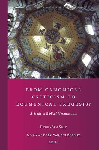 9789004301009: From Canonical Criticism to Ecumenical Exegesis?: A Study in Biblical Hermeneutics: 30 (Studies in Reformed Theology, 30)