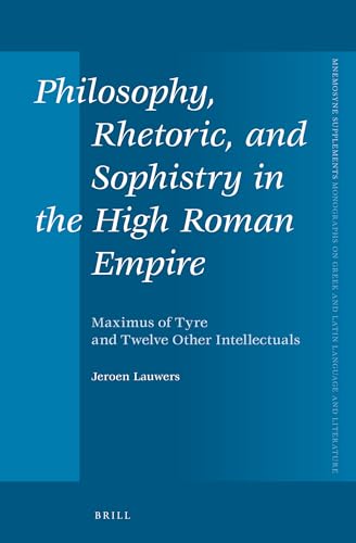 Stock image for Philosophy, Rhetoric, and Sophistry in the High Roman Empire: Maximus of Tyre and Twelve Other Intellectuals (Mnemosyne, Supplements) (English and Ancient Greek Edition) for sale by HPB-Red
