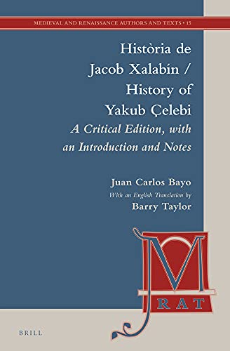 Stock image for Histria de Jacob Xalabn / History of Yakub elebi: A Critical Edition, with an Introduction, Notes, and English Translation (Medieval and Renaissance Authors and Texts) (English and Catalan Edition) [Hardcover] Bayo Julve, Juan Carlos and Taylor, Barry for sale by The Compleat Scholar