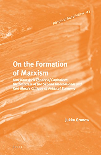 Beispielbild fr On the Formation of Marxism: Karl Kautsky's Theory of Capitalism, the Marxism of the Second International and Karl Marx's Critique of Political Economy (Historical Materialism Book) zum Verkauf von Books From California