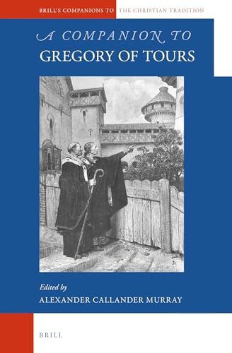 9789004306769: A Companion to Gregory of Tours: 63 (Brill's Companions to the Christian Tradition, 63)