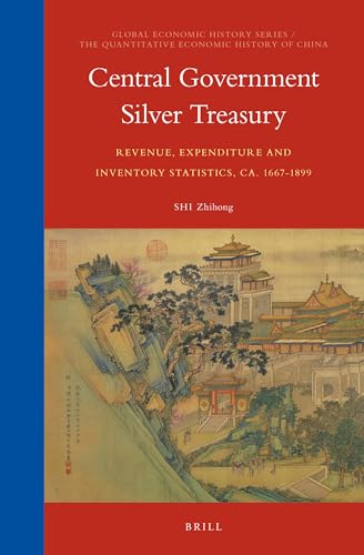 9789004307322: Central Government Silver Treasury: Revenue, Expenditure and Inventory Statistics, ca. 1667-1899 (Global Economic History / The Quantitative Economic History of China, 12/01)