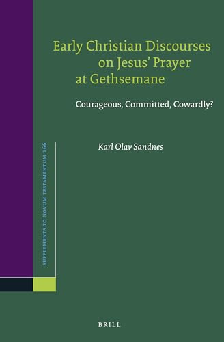 Beispielbild fr Early Christian Discourses on Jesus  Prayer at Gethsemane: Courageous, Committed, Cowardly? zum Verkauf von Revaluation Books