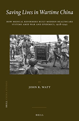 9789004310766: Saving Lives in Wartime China: How Medical Reformers Built Modern Healthcare Systems Amid War and Epidemics, 1928-1945: 26 (China Studies, 26)