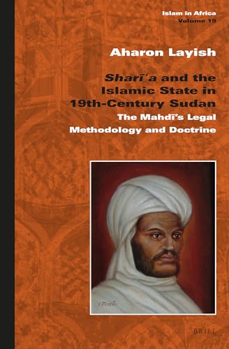 Beispielbild fr Shari'a and the Islamic State in 19th-century Sudan: The Mahdi's Legal Methodology and Doctrine (Islam in Africa) (Islam in Africa, 19) (English and Arabic Edition) zum Verkauf von Anis Press