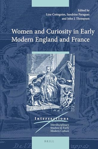 Stock image for Women and Curiosity in Early Modern England and France (Intersections) for sale by Harry Righton