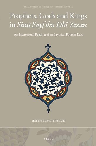 9789004314795: Prophets, Gods and Kings in Sīrat Sayf Ibn Dhī Yazan: An Intertextual Reading of an Egyptian Popular Epic: 38 (Brill Studies in Middle Eastern Literatures)