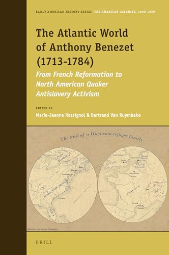 Stock image for The Atlantic World of Anthony Benezet 1713-1784: From French Reformation to North American Quaker Antislavery Activism for sale by Revaluation Books