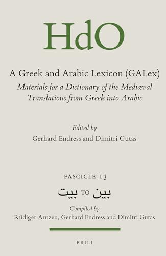 A Greek and Arabic lexicon (GALex), Fascicle 13. (GALex) : materials for a dictionary of the mediæval translations from Greek into Arabic / edited by Gerhard Endress and Dimitri Gutas. - Arnzen, Rüdiger