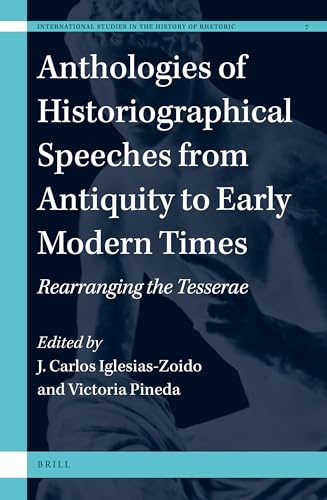 9789004321793: Anthologies of Historiographical Speeches from Antiquity to Early Modern Times: Rearranging the Tesserae