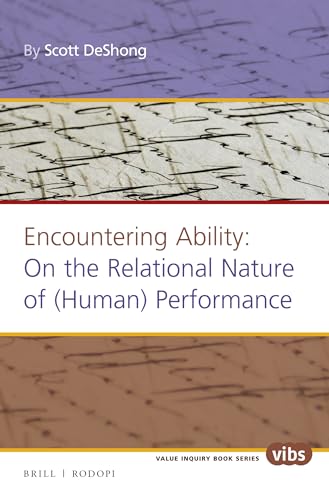 Imagen de archivo de Encountering Ability: On the Relational Nature of (Human) Performance: 294 (Value Inquiry Book) a la venta por Bestsellersuk