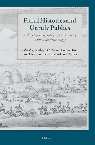 Stock image for Fitful Histories and Unruly Publics: Rethinking Temporality and Community in Eurasian Archaeology for sale by Revaluation Books