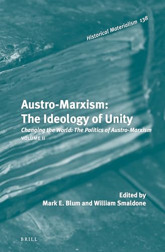 Stock image for Austro-marxism: The Ideology of Unity: Changing the World: the Politics of Austro-marxism: Vol 2 for sale by Revaluation Books