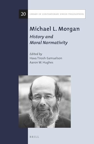 9789004326507: Michael L. Morgan: History and Moral Normativity: 20 (Library of Contemporary Jewish Philosophers, 20)