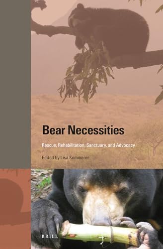 9789004328389: Bear Necessities: Rescue, Rehabilitation, Sanctuary, and Advocacy