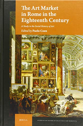 Beispielbild fr The Art Market in Rome in the Eighteenth Century: A Case Study on the Social History of Art zum Verkauf von Revaluation Books
