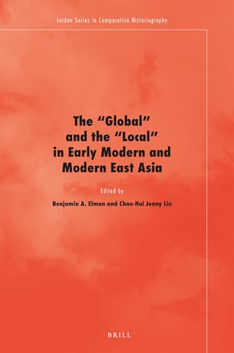 9789004338111: The 'global' and the 'local' in Early Modern and Modern East Asia