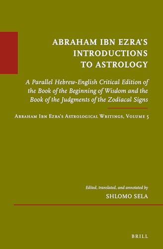 Beispielbild fr Abraham Ibn Ezra's introductions to astrology : a Parallel Hebrew-English Critical Edition of the Book of the Beginning of Wisdom and the Book of the Judgments of the Zodiacal Signs. Abraham Ibn Ezra's Astrological Writings, Volume 5 zum Verkauf von ERIC CHAIM KLINE, BOOKSELLER (ABAA ILAB)