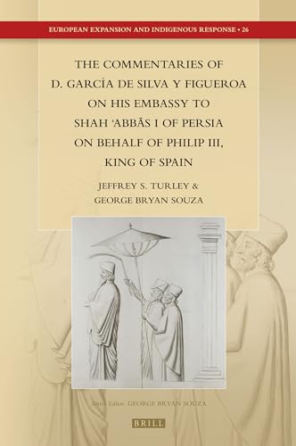 Stock image for The Commentaries of D. Garca De Silva Y Figueroa on His Embassy to Shah ?abbas I of Persia on Behalf of Philip III, King of Spain for sale by Revaluation Books