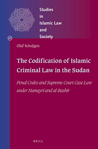 The Codification of Islamic Criminal Law in the Sudan: Penal Codes and Supreme Court Case Law under Numayri and al-Bashir (Hardback) - Olaf Kondgen
