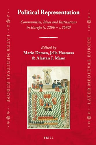 Stock image for Political Representation: Communities, Ideas and Institutions in Europe (c. 1200 - c. 1690) (Later Medieval Europe, 15) for sale by GF Books, Inc.