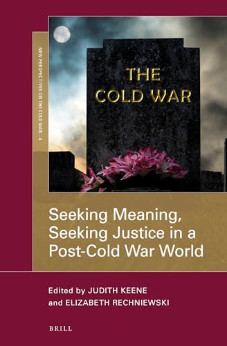 9789004359185: Seeking Meaning, Seeking Justice in a Post-Cold War World (New Perspectives on the Cold War, 4)