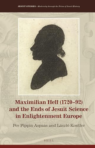 Stock image for Maximilian Hell (1720-92) and the Ends of Jesuit Science in Enlightenment Europe for sale by Archives Book Shop of East Lansing, MI