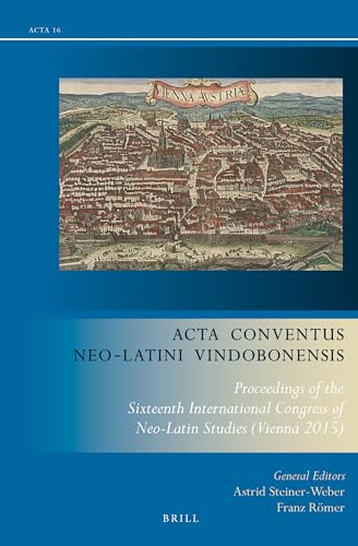 Beispielbild fr Acta Conventus Neo-latini Vindobonensis: Proceedings of the Sixteenth International Congress of Neo-latin Studies; Vienna 2015 zum Verkauf von Revaluation Books