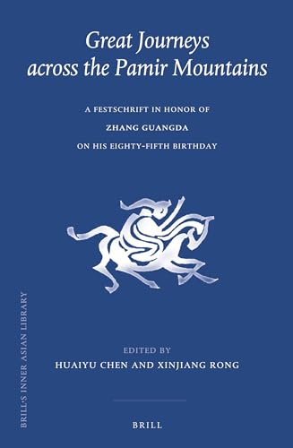 Great journeys across the Pamir Mountains : a festschrift in honor of Zhang Guangda on his eighty-fifth birthday (Brill's Inner Asian Library) - Huaiyu Chen; Xinjiang Rong