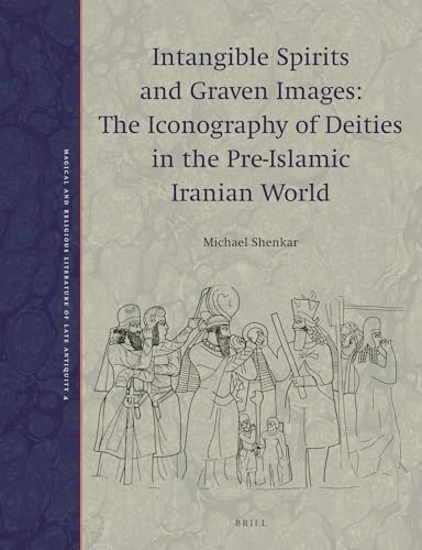 9789004362345: Intangible Spirits and Graven Images: The Iconography of Deities in the Pre-islamic Iranian World