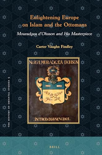 Stock image for Enlightening Europe on Islam and the Ottomans: Mouradgea D ohsson and His Masterpiece for sale by Revaluation Books