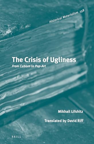 9789004366541: The Crisis of Ugliness: From Cubism to Pop-Art: 158 (Historical Materialism Book, 158)