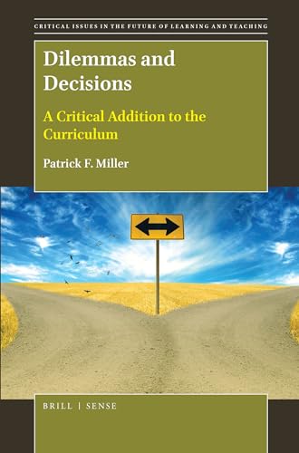 9789004368095: Dilemmas and Decisions: A Critical Addition to the Curriculum: 14 (Critical Issues in the Future of Learning and Teaching)