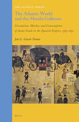 Beispielbild fr The Atlantic World and the Manila Galleons: Circulation, Market, and Consumption of Asian Goods in the Spanish Empire, 1565-1650 zum Verkauf von Revaluation Books