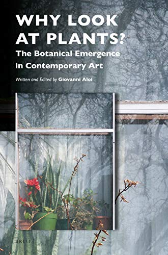 Beispielbild fr Why Look at Plants?: The Botanical Emergence in Contemporary Art zum Verkauf von Buchpark