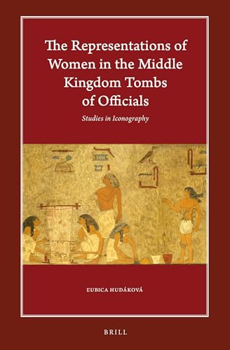 Imagen de archivo de The Representations of Women in the Middle Kingdom Tombs of Officials: Studies in Iconography a la venta por ERIC CHAIM KLINE, BOOKSELLER (ABAA ILAB)