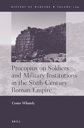 Stock image for Procopius on Soldiers and Military Institutions in the Sixth-Century Roman Empire (History of Warfare, 134) for sale by GF Books, Inc.