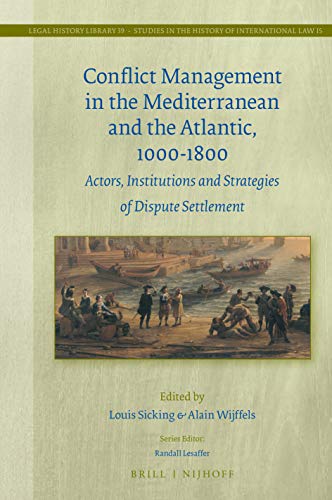 Beispielbild fr Conflict Management in the Mediterranean and the Atlantic, 1000-1800 Actors, Institutions and Strategies of Dispute Settlement (Legal History . Law, 39) (English and French Edition) zum Verkauf von Big River Books