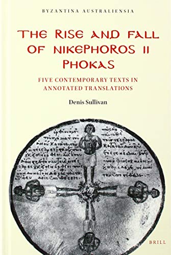 Beispielbild fr The Rise and Fall of Nikephoros II Phokas: Five Contemporary Texts in Annotated Translations (Byzantina Australiensia, 23) zum Verkauf von Studibuch