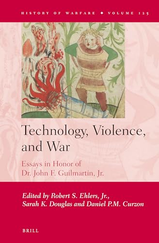 Stock image for Technology, Violence, and War: Essays in Honor of Dr. John F. Guilmartin, Jr. for sale by Revaluation Books