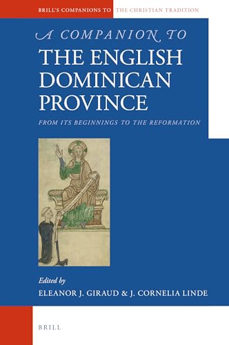 

A Companion to the English Dominican Province From Its Beginnings to the Reformation (Brills Companions to the Christian Tradition, 97)