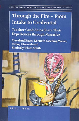 Stock image for Through the Fire From Intake to Credential (Constructing Knowledge: Curriculum Studies in Action, 18) for sale by Books Unplugged