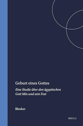 9789004388529: Geburt Eines Gottes: Eine Studie ber Den gyptischen Gott Min Und Sein Fest: Eine Studie ber Den gyptischen Gott Min Und Sein Fest: 3 (Numen Book, 3)