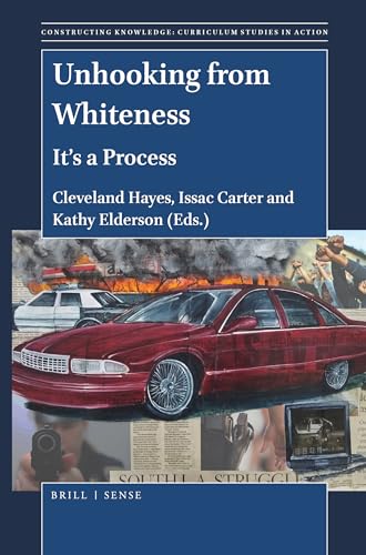 Stock image for Unhooking from Whiteness: It's a Process: 20 (Constructing Knowledge: Curriculum Studies in Action) for sale by Revaluation Books
