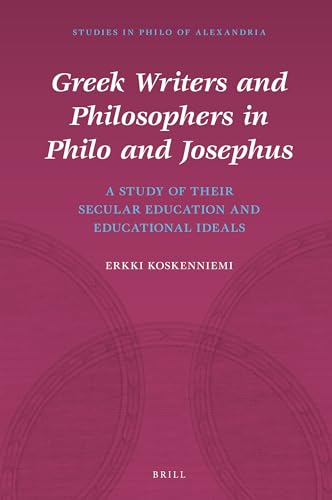Stock image for Greek Writers and Philosophers in Philo and Josephus: A Study of Their Secular Education and Educational Ideals for sale by Revaluation Books